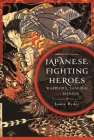 Japanese Fighting Heroes: Warriors, Samurai and Ronins Cover Image
