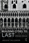 Building Cities to Last: A Practical Guide to Sustainable Urbanism Cover Image