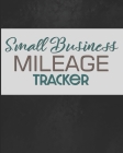 Small Business Mileage Tracker: Record Locations, Reasons for Travel, and Total Mileage Cover Image
