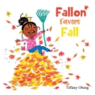 Fallon Favors Fall: A Wonderful Children's Book about Fall By Tiffany Obeng, Tharushi Fernando (Illustrator) Cover Image