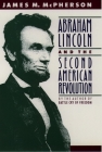 Abraham Lincoln and the Second American Revolution By James M. McPherson Cover Image