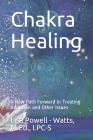 Chakra Healing: A New Path Forward in Treating Addiction and Other Issues Cover Image