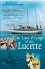 Last Voyage of the Lucette: The Full, Previously Untold, Story of the Events First Described by the Author's Father, Dougal Robertson, in Survive By Douglas Robertson Cover Image