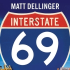 Interstate 69: The Unfinished History of the Last Great American Highway By Matt Dellinger, Robert Fass (Read by) Cover Image