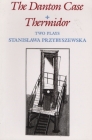 The Danton Case and Thermidor: Two Plays By Stanislawa Przybyszewska, Boleslaw Taborski (Translated by) Cover Image