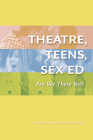 Theatre, Teens, Sex Ed: Are We There Yet? (the Play) By Jan Selman, Jane Heather Cover Image