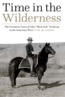 Time in the Wilderness: The Formative Years of John “Black Jack” Pershing in the American West By Dr. Tim McNeese Cover Image