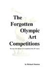 The Forgotten Olympic Art Competitions By Richard Stanton Cover Image