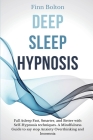 Deep Sleep Hypnosis: Fall Asleep Fast, Smarter And Better With Self-Hypnosis Techniques. A Mindfulness Guide To Say Stop Anxiety, Overthink By Finn Bolton Cover Image
