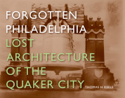 Forgotten Philadelphia: Lost Architecture of the Quaker City Cover Image