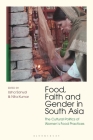Food, Faith and Gender in South Asia: The Cultural Politics of Women's Food Practices (Criminal Practice) By Nita Kumar (Editor), Usha Sanyal (Editor) Cover Image