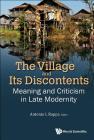 Village and Its Discontents, The: Meaning and Criticism in Late Modernity By Antonio Leopold Rappa (Editor) Cover Image