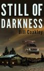Still of Darkness By Bill Coakley Cover Image