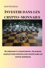 Investir dans les crypto-monnaies: Du débutant à l'investisseur: Un manuel complet pour investir avec succès dans les crypto-monnaies Cover Image