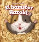 El Hámster Harold (Harold the Hamster) By Dava Pressberg, Rossana Zúñiga (Translator) Cover Image