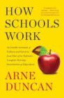 How Schools Work: An Inside Account of Failure and Success from One of the Nation's Longest-Serving Secretaries of Education By Arne Duncan Cover Image