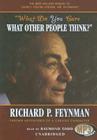 What Do You Care What Other People Think?: Further Adventures of a Curious Character By Richard P. Feynman, Ralph Leighton (Adapted by), Raymond Todd (Read by) Cover Image