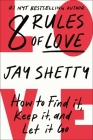 8 Rules of Love: How to Find It, Keep It, and Let It Go By Jay Shetty Cover Image