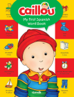 Caillou, My First Spanish Word Book (My First Dictionary) By Pierre Brignaud (Illustrator), Anne Paradis Cover Image