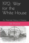 1912: War for the White House: An Alternate History of America Cover Image