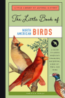 The Little Book of North American Birds: A Guide to North America's Songbirds, Waterfowl, Birds of Prey, and More Cover Image