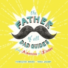 The Father of All Dad Guides: From (A)doring to (Z)addy Cover Image