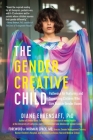 The Gender Creative Child: Pathways for Nurturing and Supporting Children Who Live Outside Gender Boxes By Diane Ehrensaft, PhD, Norman Spack (Foreword by) Cover Image