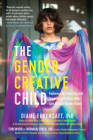 The Gender Creative Child: Pathways for Nurturing and Supporting Children Who Live Outside Gender Boxes By Diane Ehrensaft, PhD, Norman Spack (Foreword by) Cover Image