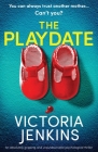 The Playdate: An absolutely gripping and unputdownable psychological thriller Cover Image