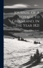 Journal Of A Voyage To Greenland, In The Year 1821: With Graphic Illustrations Cover Image