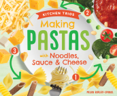 Making Pastas with Noodles, Sauce & Cheese By Megan Borgert-Spaniol Cover Image