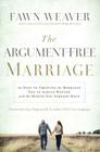 The Argument-Free Marriage: 28 Days to Creating the Marriage You've Always Wanted with the Spouse You Already Have By Fawn Weaver Cover Image