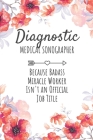 Diagnostic Medical Sonographer Because Badass Miracle Worker Isn't an Official Job Title: Diagnostic Medical Sonographer Gifts, Notebook for Sonograph Cover Image