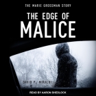 The Edge of Malice: The Marie Grossman Story By Aaron Shedlock (Read by), David P. Miraldi Cover Image