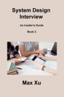 System Design Interview Book 2: An Insider's Guide By Max Xu Cover Image