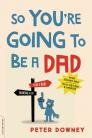 So You're Going to Be a Dad, revised edition By Peter Downey Cover Image