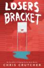 Losers Bracket By Chris Crutcher Cover Image