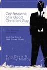 Confessions of a Good Christian Guy: The Secrets Men Keep and the Grace That Saves Them By Tom Davis, Tammy Maltby Cover Image