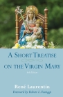 A Short Treatise on the Virgin Mary By René Laurentin, Robert L. Fastiggi (Foreword by) Cover Image