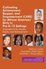 Cultivating Achievement, Respect, and Empowerment (CARE) for African American Girls in PreK‐12 Settings: Implications for Access, Equity and Ach By Patricia J. Larke (Editor), Gwendolyn Webb‐hasan (Editor), Jemimah Young (Editor) Cover Image