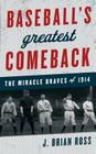 Baseball's Greatest Comeback: The Miracle Braves of 1914 By J. Brian Ross Cover Image