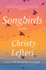 Songbirds: A Novel By Christy Lefteri Cover Image