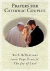 Prayers for Catholic Couples: With Reflections from Pope Francis' the Joy of Love Cover Image