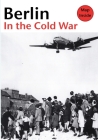 Berlin in the Cold War: The Battle for the Divided City and the Rise and Fall of the Wall Cover Image