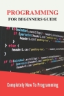 Programming For Beginners Guide: Completely New To Programming: Learn Programming Fast Cover Image
