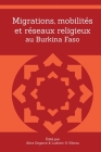Migrations, mobilités et réseaux religieux au Burkina Faso By Alice Degorce (Editor), Ludovic O. Kibora (Editor) Cover Image