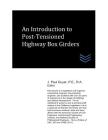 An Introduction to Post-Tensioned Highway Box Girders By J. Paul Guyer Cover Image