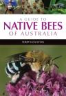 A Guide to Native Bees of Australia By Terry Houston Cover Image
