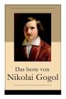 Das beste von Nikolai Gogol: Die toten Seelen + Taras Bulba + Petersburger Novellen: Die Nase + Das Porträt + Der Mantel + Der Newskij-Prospekt + A By Nikolai Gogol, Korfiz Holm, Alexander Eliasberg Cover Image