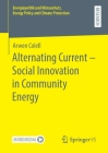 Alternating Current - Social Innovation in Community Energy (Energiepolitik Und Klimaschutz. Energy Policy and Climate Pr) By Arwen Colell Cover Image
